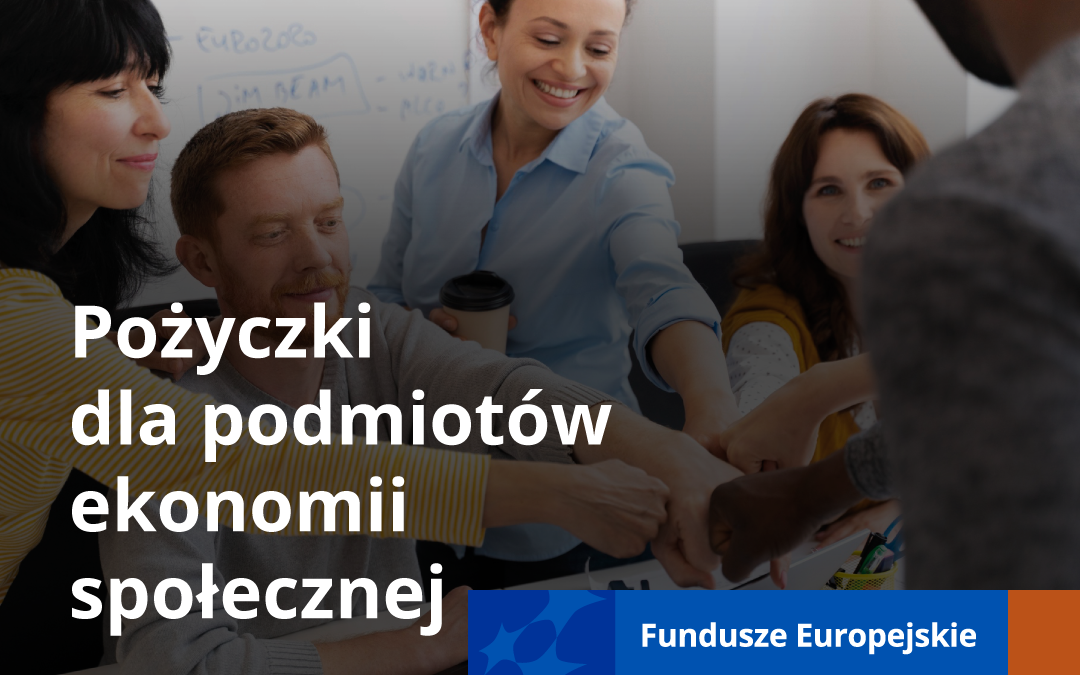 POŻYCZKI DLA PODMIOTÓW EKONOMII SPOŁECZNEJ