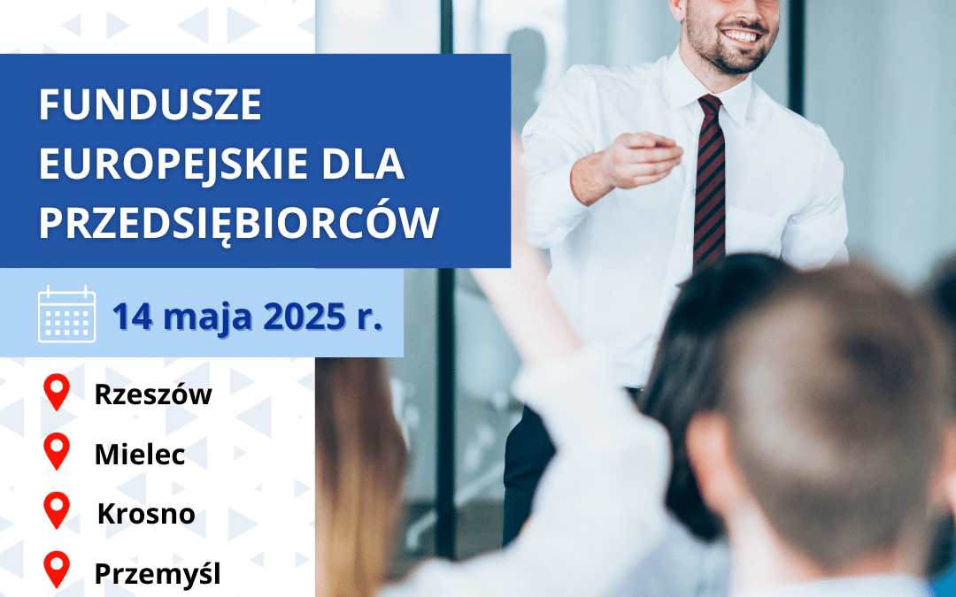 Spotkania informacyjne „Fundusze Europejskie dla przedsiębiorców” w Rzeszowie, Mielcu, Krośnie i Przemyślu