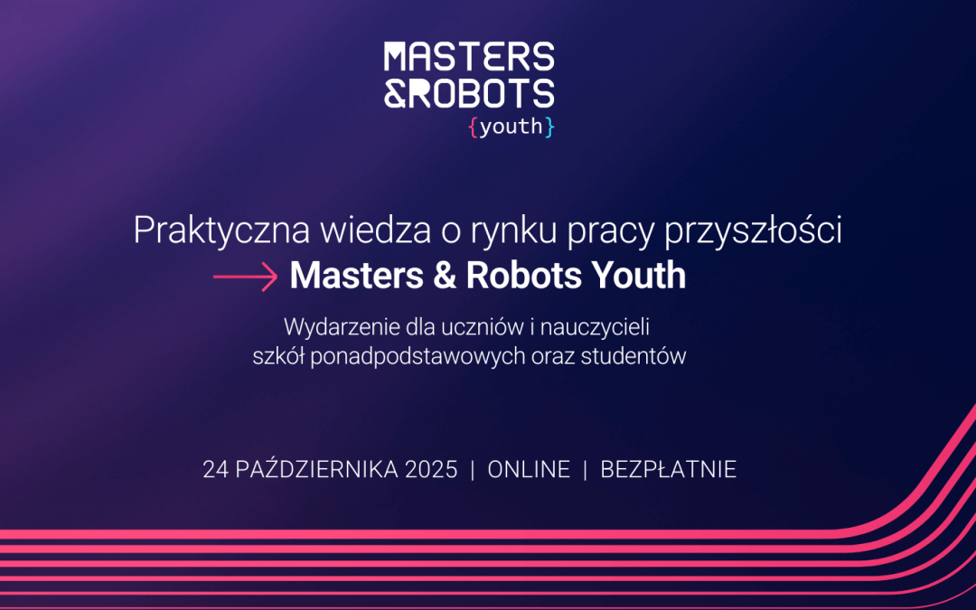 Bezpłatna konferencja Masters & Robots Youth dla młodzieży i nauczycieli – przygotuj się na rynek pracy przyszłości
